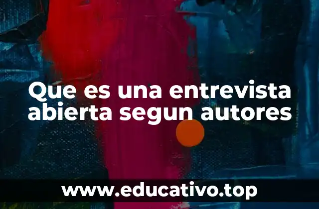 Que es una entrevista abierta segun autores