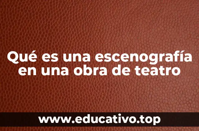 Qué es una escenografía en una obra de teatro