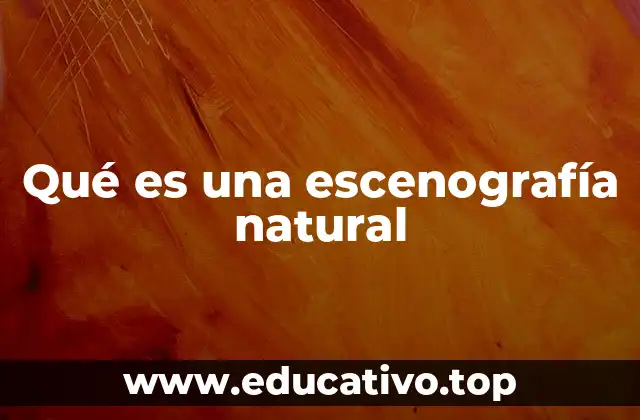Qué es una escenografía natural