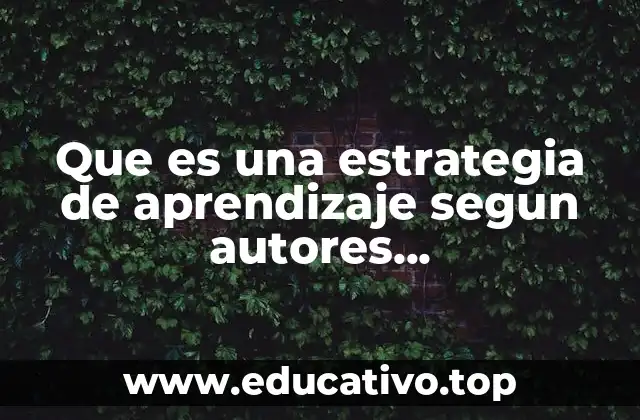 La importancia de las estrategias de aprendizaje en el contexto educativo actual