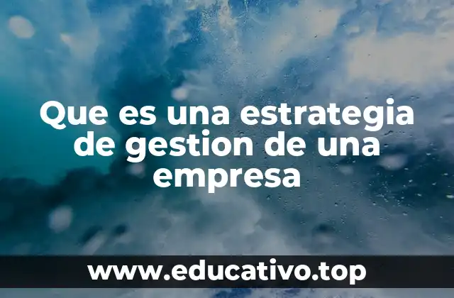 Que es una estrategia de gestion de una empresa
