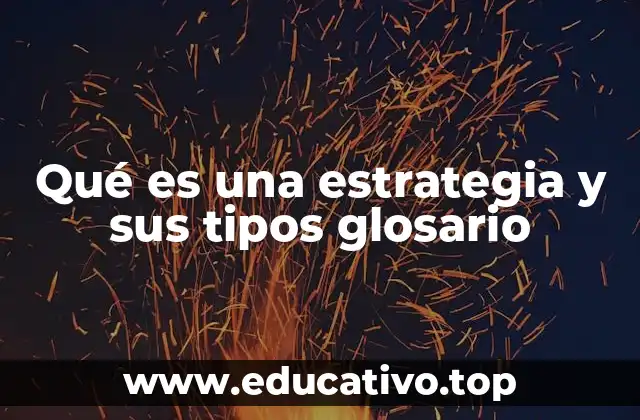 Qué es una estrategia y sus tipos glosario
