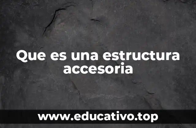 Funciones de las estructuras accesorias en la naturaleza