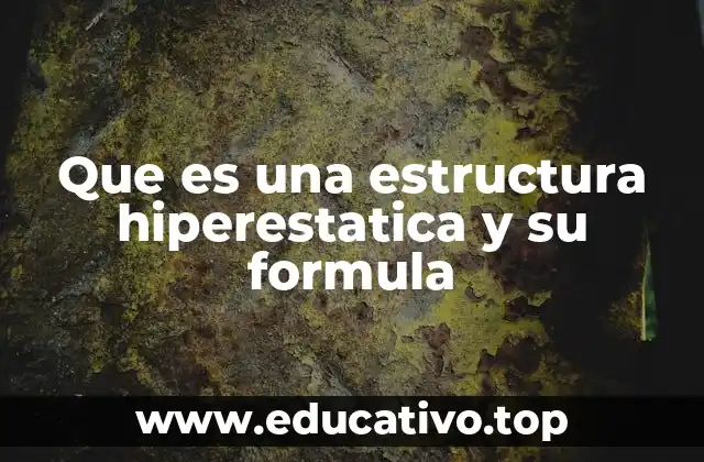 ¿Cómo se diferencia una estructura hiperestática de una isostática?