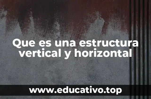 Cómo se integran las estructuras vertical y horizontal en la arquitectura moderna