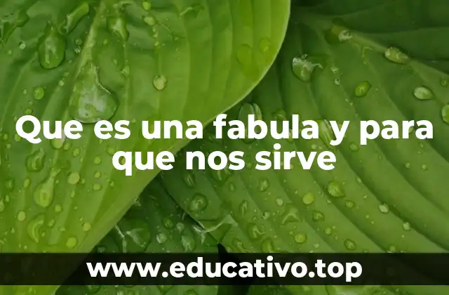 Que es una fabula y para que nos sirve
