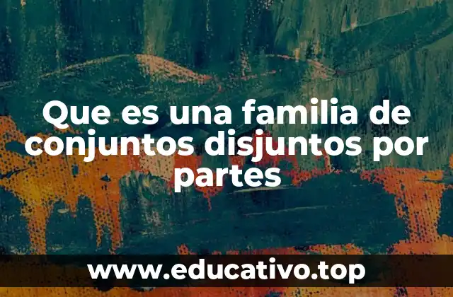 Cómo se diferencian las familias de conjuntos de otros tipos de conjuntos