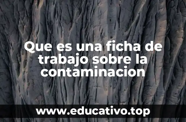 Que es una ficha de trabajo sobre la contaminacion