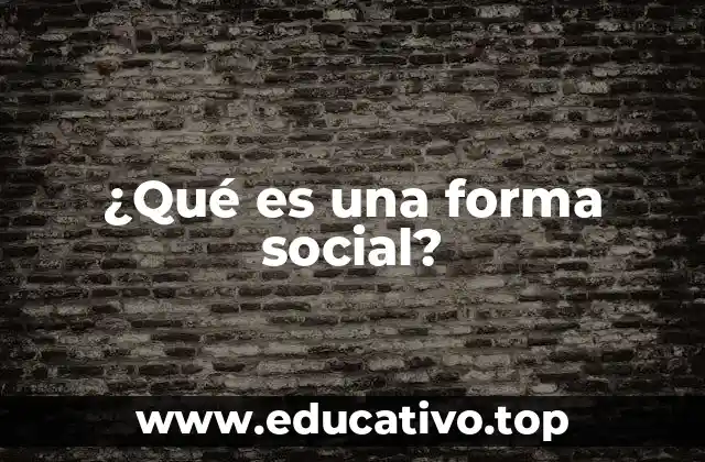 ¿Qué es una forma social?