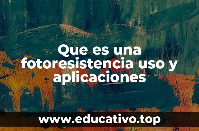 Que es una fotoresistencia uso y aplicaciones