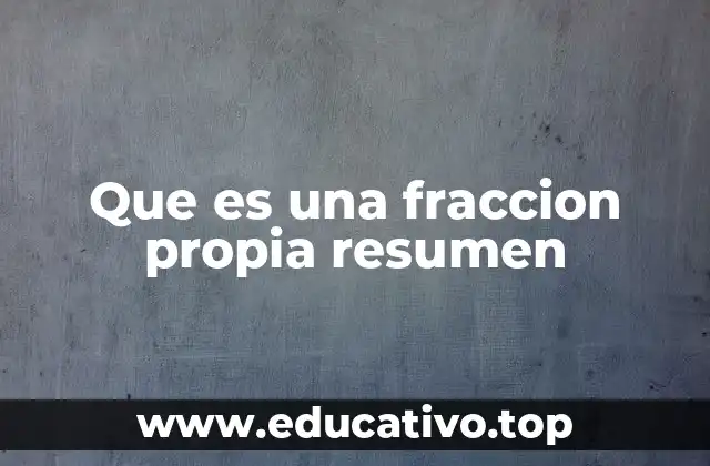 Que es una fraccion propia resumen