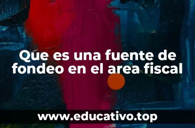 Tipos de fuentes de fondeo en el área fiscal