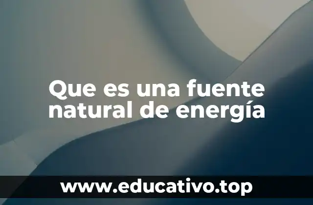 Que es una fuente natural de energía