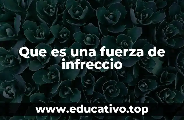 Que es una fuerza de infreccio