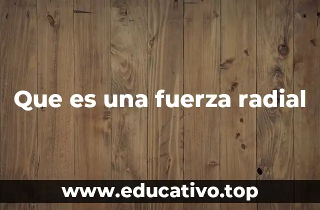 Que es una fuerza radial