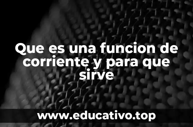 Que es una funcion de corriente y para que sirve