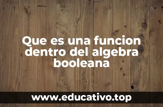 Que es una funcion dentro del algebra booleana