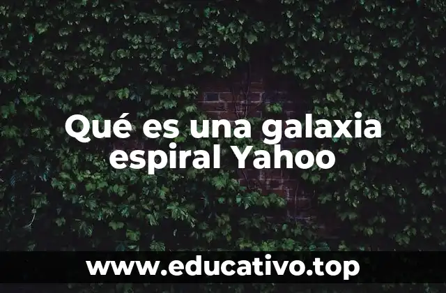 Qué es una galaxia espiral Yahoo