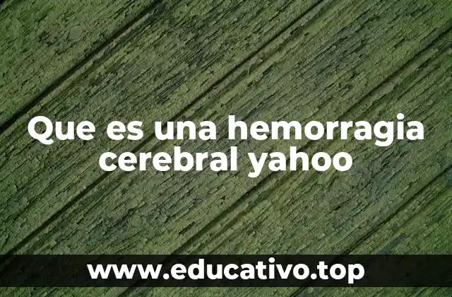 Que es una hemorragia cerebral yahoo