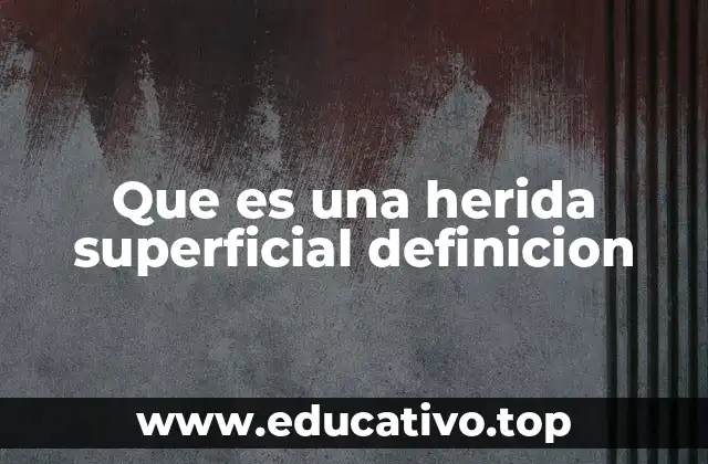 Que es una herida superficial definicion