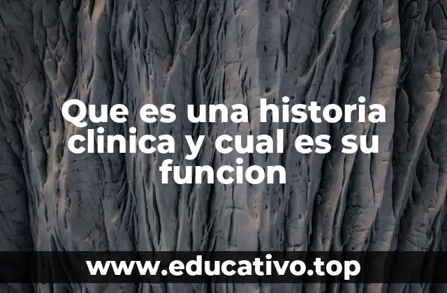 Que es una historia clinica y cual es su funcion