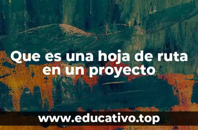 Que es una hoja de ruta en un proyecto