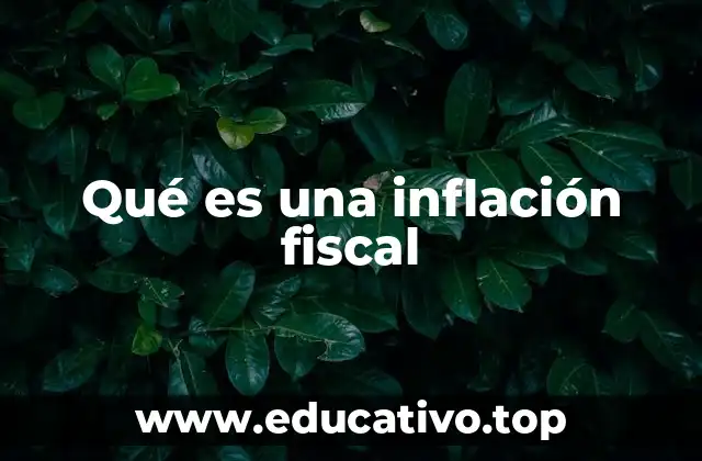 Qué es una inflación fiscal