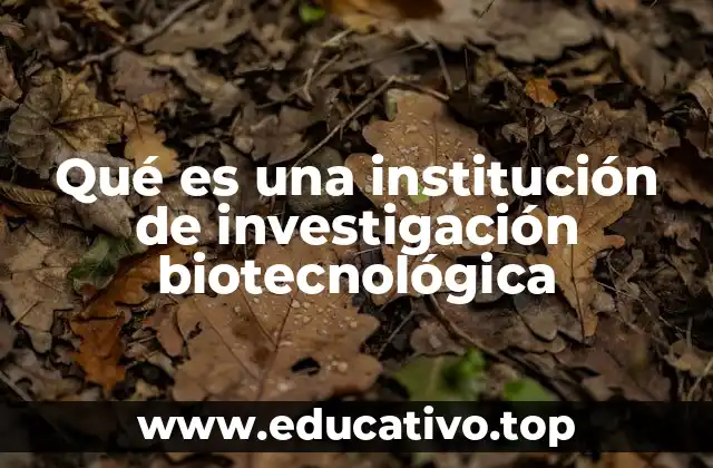El impacto de las instituciones de investigación en la biotecnología