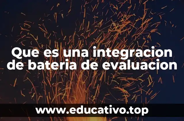 Que es una integracion de bateria de evaluacion