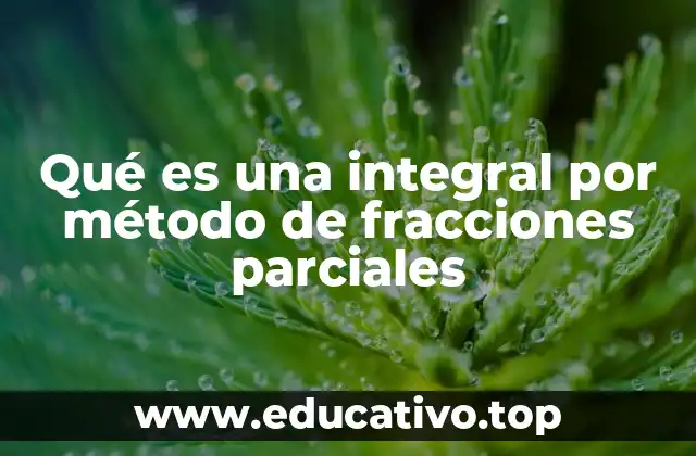 Qué es una integral por método de fracciones parciales