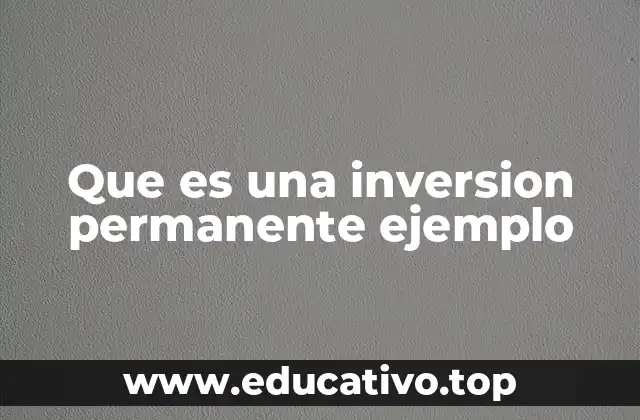 Que es una inversion permanente ejemplo