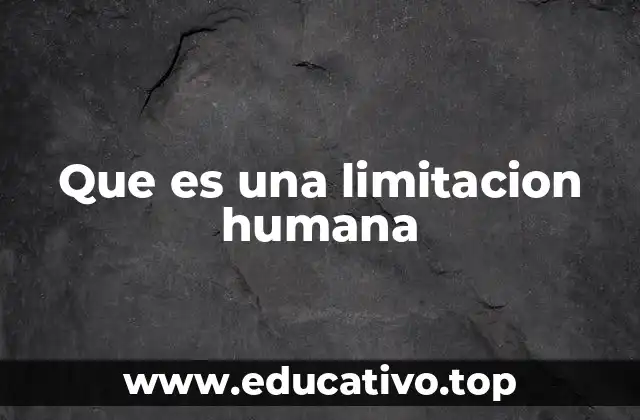 Que es una limitacion humana