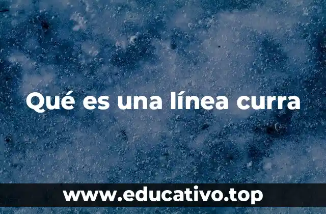 Qué es una línea curra
