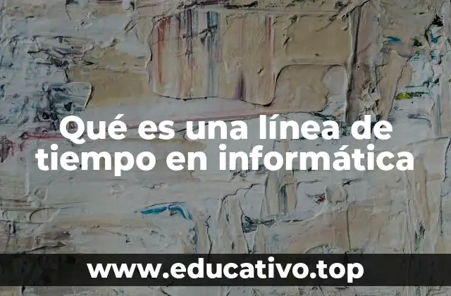 Qué es una línea de tiempo en informática