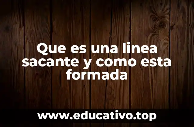 Que es una linea sacante y como esta formada