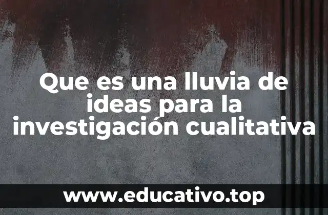 Que es una lluvia de ideas para la investigación cualitativa