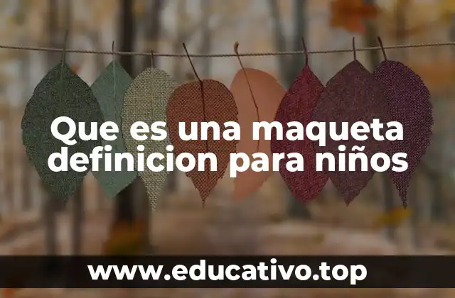 Que es una maqueta definicion para niños