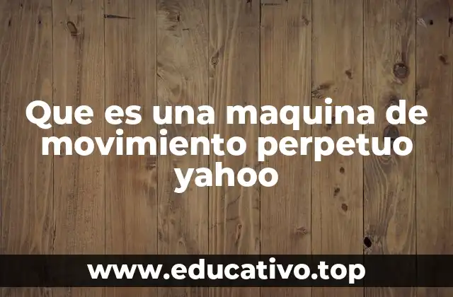 Que es una maquina de movimiento perpetuo yahoo