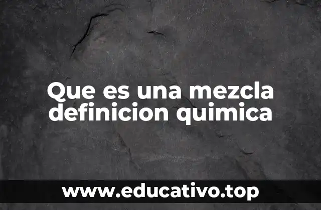 Que es una mezcla definicion quimica