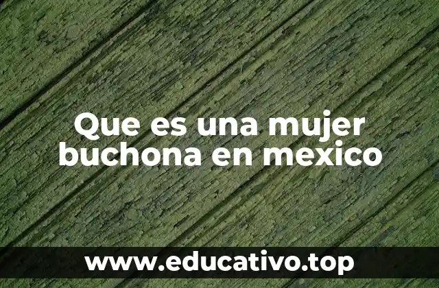 Que es una mujer buchona en mexico