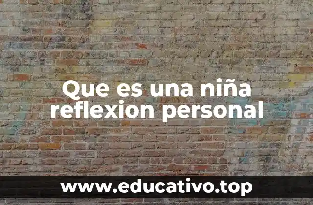 Que es una niña reflexion personal