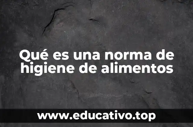 Qué es una norma de higiene de alimentos