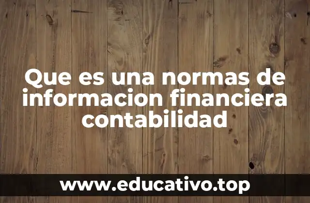 Que es una normas de informacion financiera contabilidad