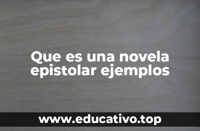 Que es una novela epistolar ejemplos
