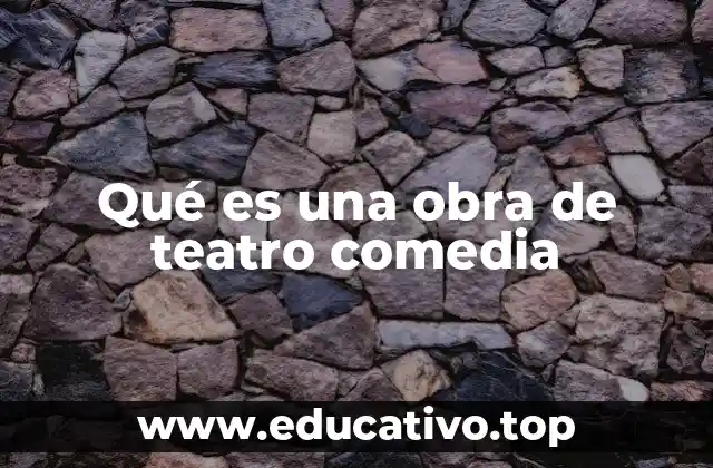 Qué es una obra de teatro comedia