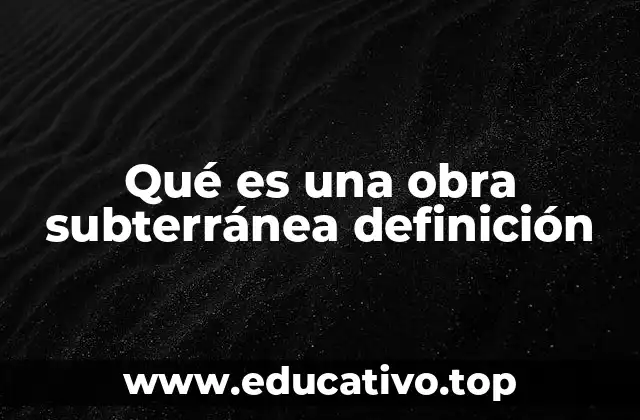 La importancia de las obras subterráneas en la ingeniería moderna