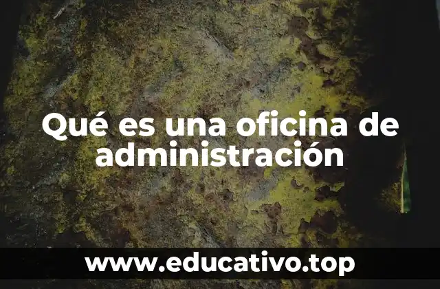 Qué es una oficina de administración