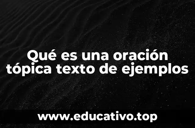 Qué es una oración tópica texto de ejemplos