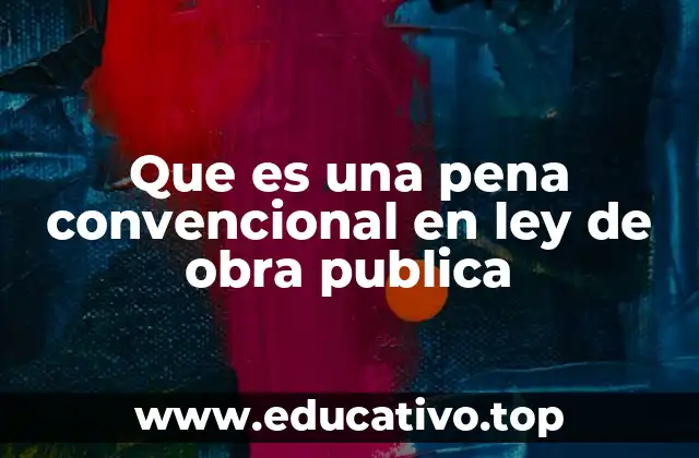Que es una pena convencional en ley de obra publica
