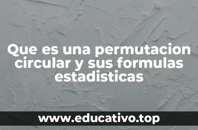 Diferencias entre permutaciones lineales y circulares